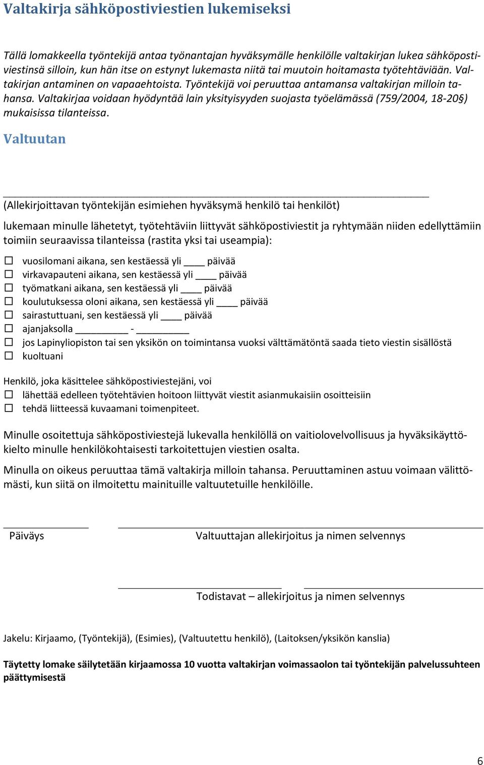 Valtakirjaa voidaan hyödyntää lain yksityisyyden suojasta työelämässä (759/2004, 18-20 ) mukaisissa tilanteissa.