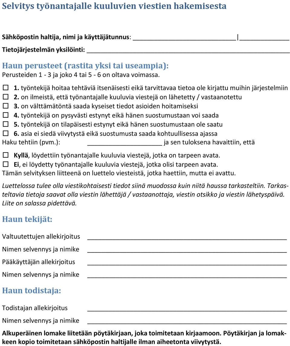 on ilmeistä, että työnantajalle kuuluvia viestejä on lähetetty / vastaanotettu 3. on välttämätöntä saada kyseiset tiedot asioiden hoitamiseksi 4.