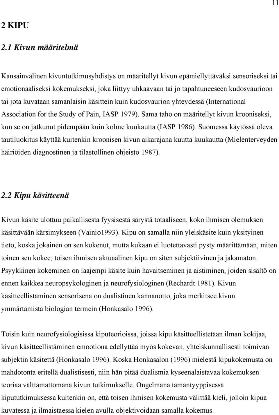 kudosvaurioon tai jota kuvataan samanlaisin käsittein kuin kudosvaurion yhteydessä (International Association for the Study of Pain, IASP 1979).