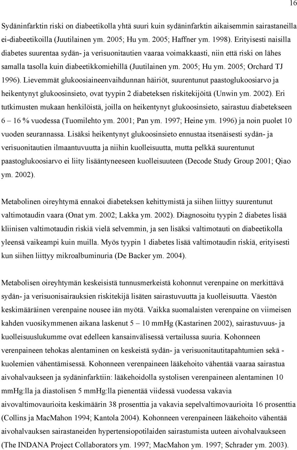 2005; Orchard TJ 1996). Lievemmät glukoosiaineenvaihdunnan häiriöt, suurentunut paastoglukoosiarvo ja heikentynyt glukoosinsieto, ovat tyypin 2 diabeteksen riskitekijöitä (Unwin ym. 2002).