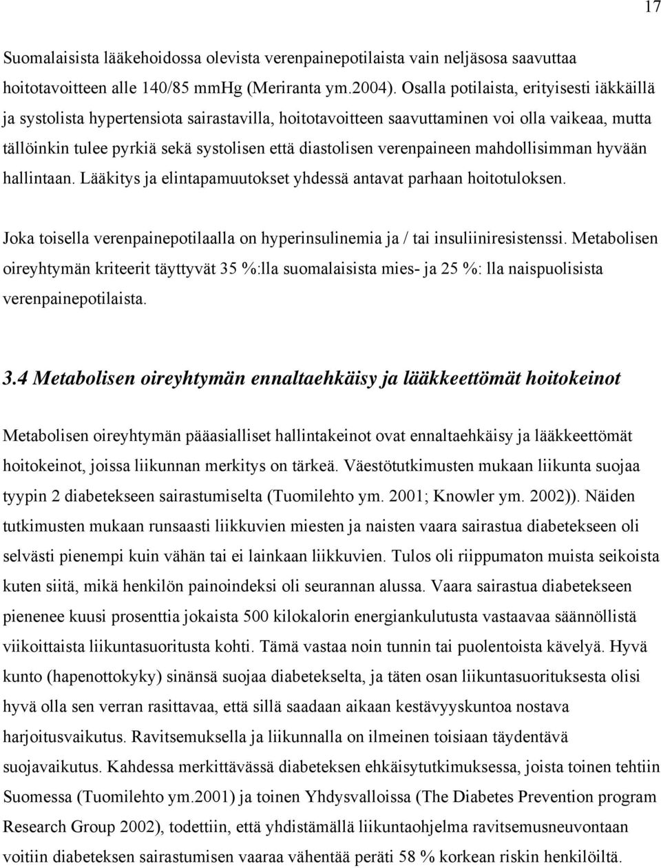 verenpaineen mahdollisimman hyvään hallintaan. Lääkitys ja elintapamuutokset yhdessä antavat parhaan hoitotuloksen.