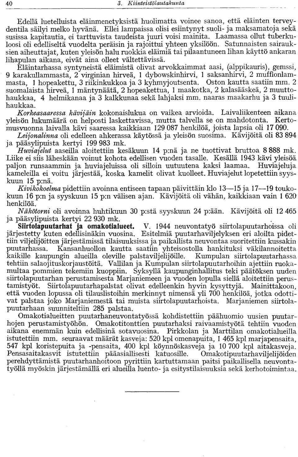 Laamassa ollut tuberkuloosi oli edelliseltä vuodelta peräisin ja rajoittui yhteen yksilöön.