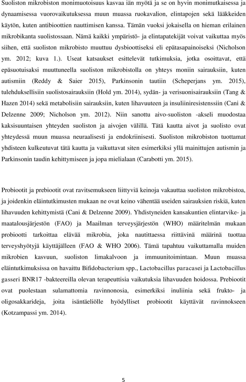 Nämä kaikki ympäristö- ja elintapatekijät voivat vaikuttaa myös siihen, että suoliston mikrobisto muuttuu dysbioottiseksi eli epätasapainoiseksi (Nicholson ym. 2012; kuva 1.).