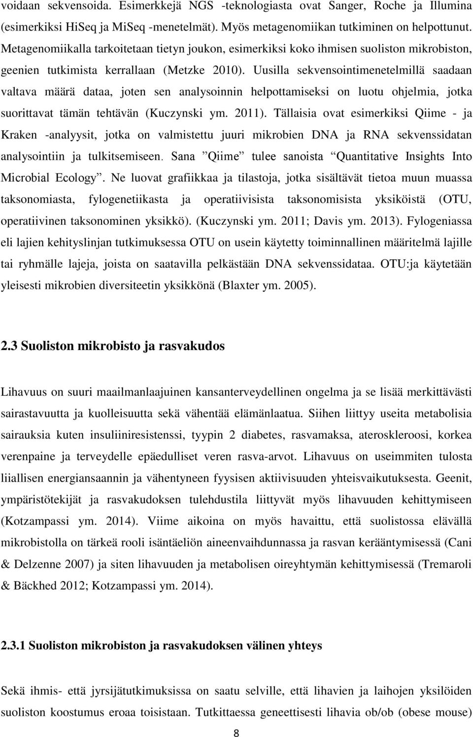 Uusilla sekvensointimenetelmillä saadaan valtava määrä dataa, joten sen analysoinnin helpottamiseksi on luotu ohjelmia, jotka suorittavat tämän tehtävän (Kuczynski ym. 2011).