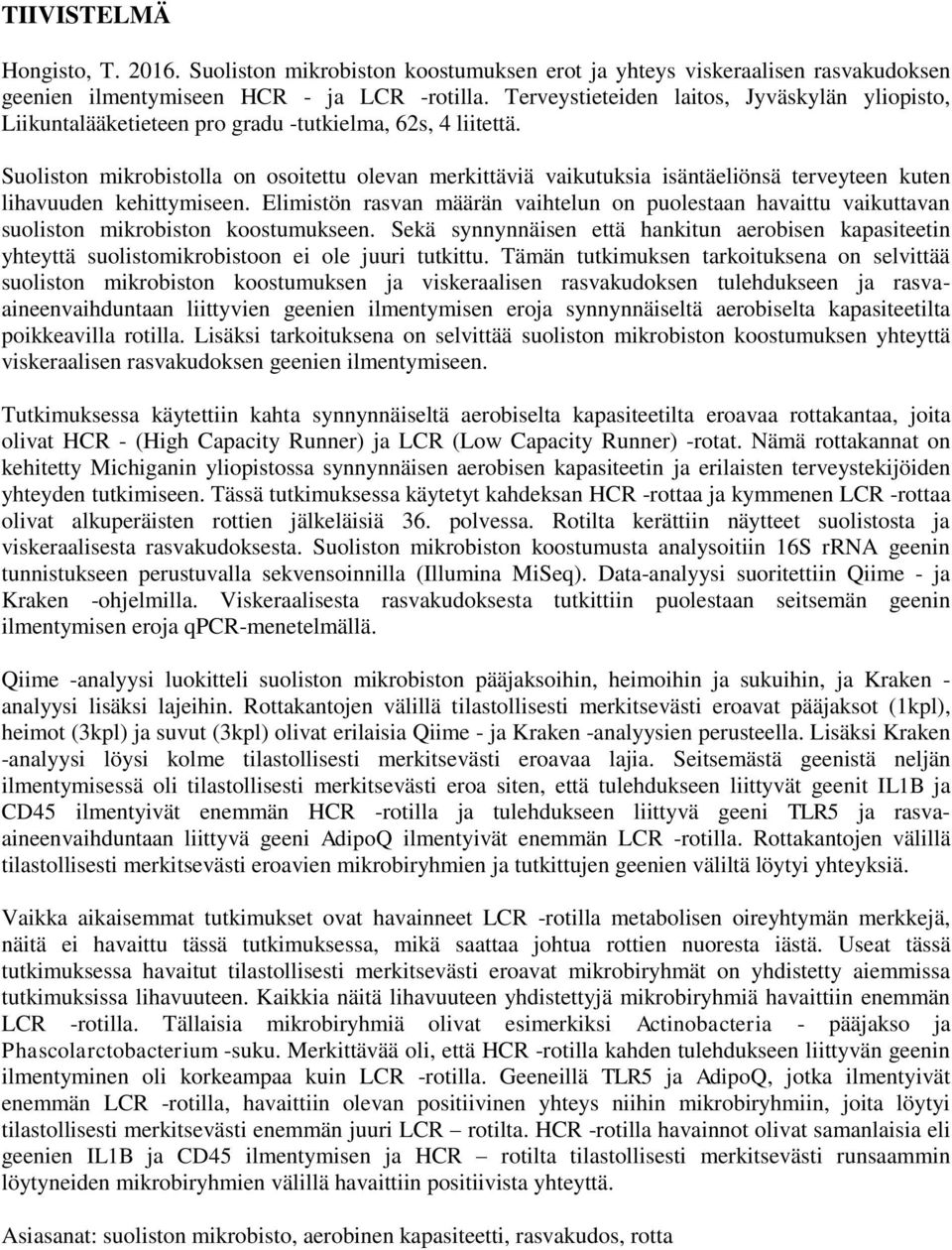 Suoliston mikrobistolla on osoitettu olevan merkittäviä vaikutuksia isäntäeliönsä terveyteen kuten lihavuuden kehittymiseen.