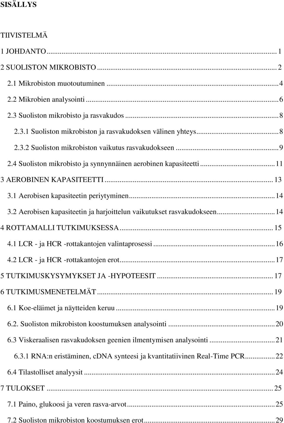 1 Aerobisen kapasiteetin periytyminen... 14 3.2 Aerobisen kapasiteetin ja harjoittelun vaikutukset rasvakudokseen... 14 4 ROTTAMALLI TUTKIMUKSESSA... 15 4.