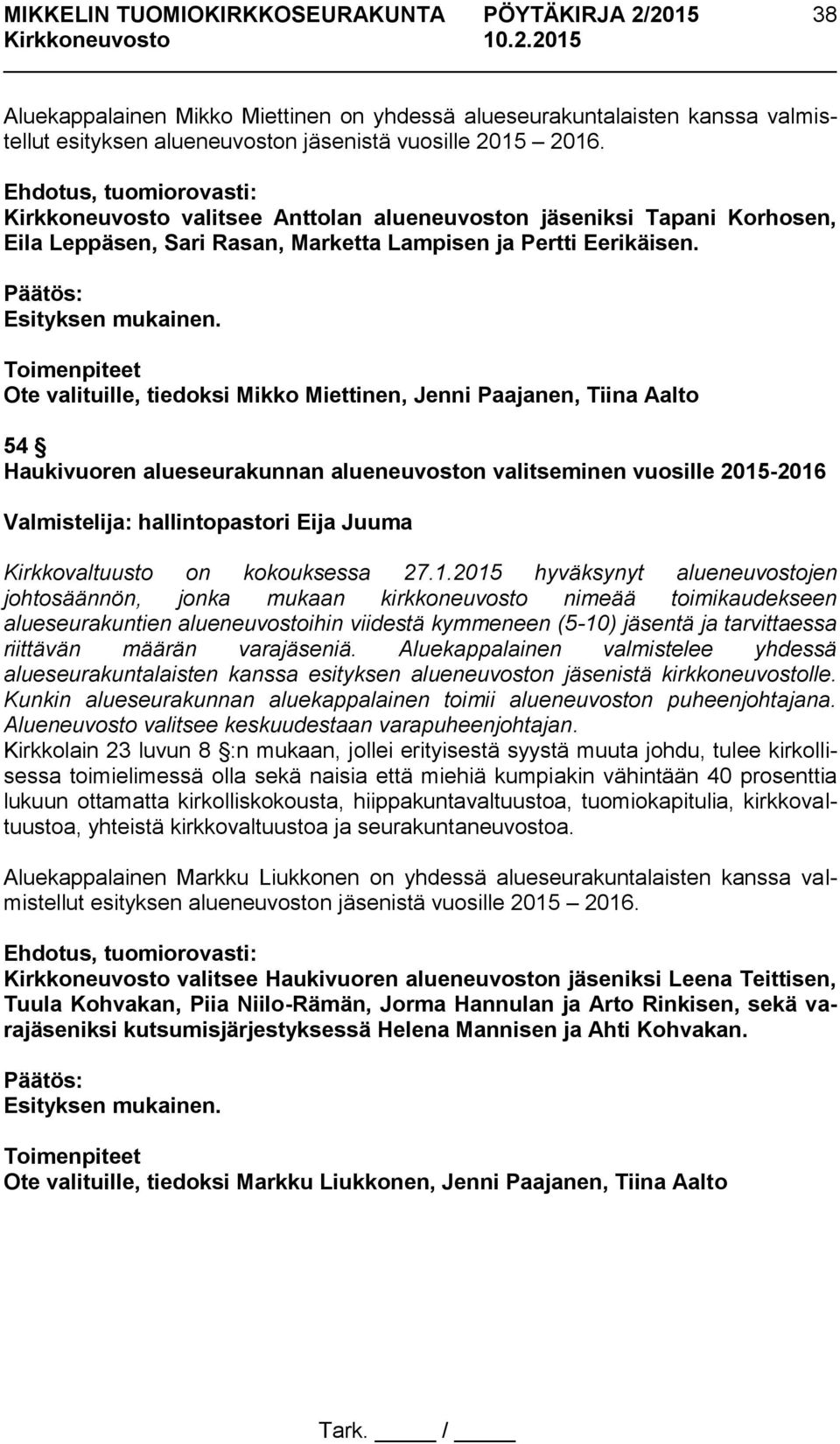 Ote valituille, tiedoksi Mikko Miettinen, Jenni Paajanen, Tiina Aalto 54 Haukivuoren alueseurakunnan alueneuvoston valitseminen vuosille 2015-2016 Valmistelija: hallintopastori Eija Juuma