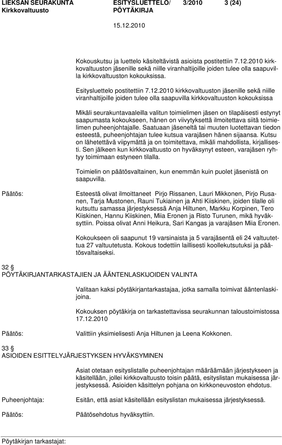 2010 kirkkovaltuuston jäsenille sekä niille viranhaltijoille joiden tulee olla saapuvilla kirkkovaltuuston kokouksissa Mikäli seurakuntavaaleilla valitun toimielimen jäsen on tilapäisesti estynyt