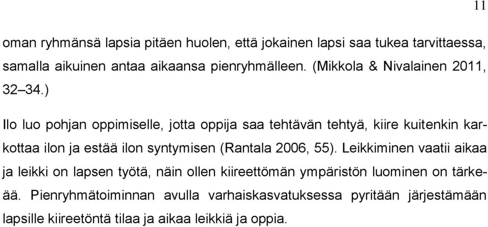 ) Ilo luo pohjan oppimiselle, jotta oppija saa tehtävän tehtyä, kiire kuitenkin karkottaa ilon ja estää ilon syntymisen (Rantala
