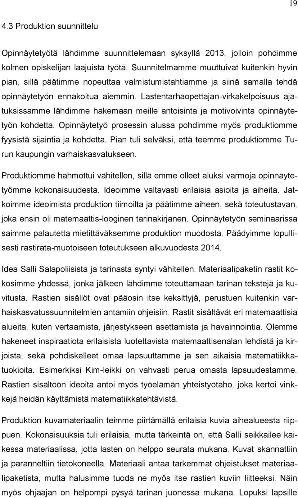 Lastentarhaopettajan-virkakelpoisuus ajatuksissamme lähdimme hakemaan meille antoisinta ja motivoivinta opinnäytetyön kohdetta.