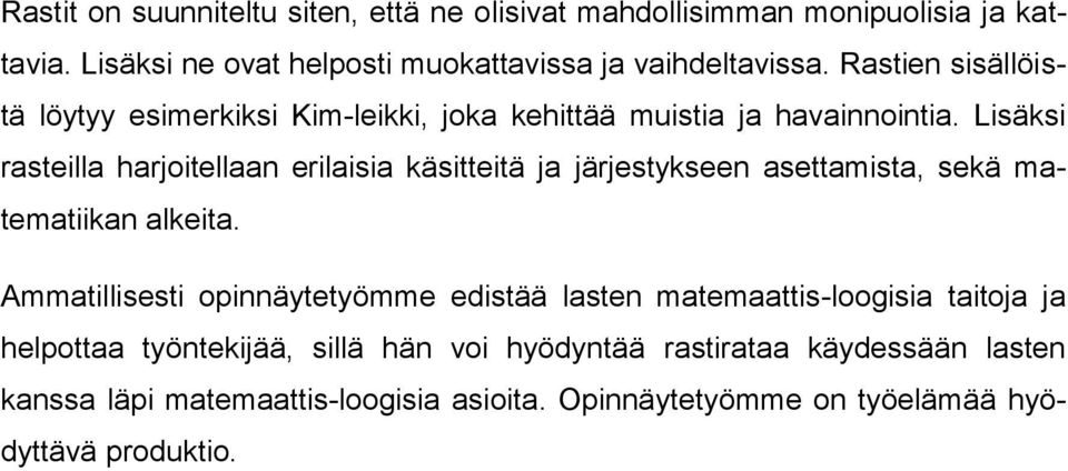 Lisäksi rasteilla harjoitellaan erilaisia käsitteitä ja järjestykseen asettamista, sekä matematiikan alkeita.