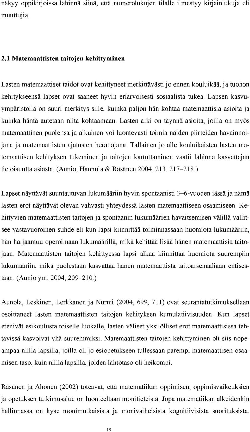 Lapsen kasvuympäristöllä on suuri merkitys sille, kuinka paljon hän kohtaa matemaattisia asioita ja kuinka häntä autetaan niitä kohtaamaan.