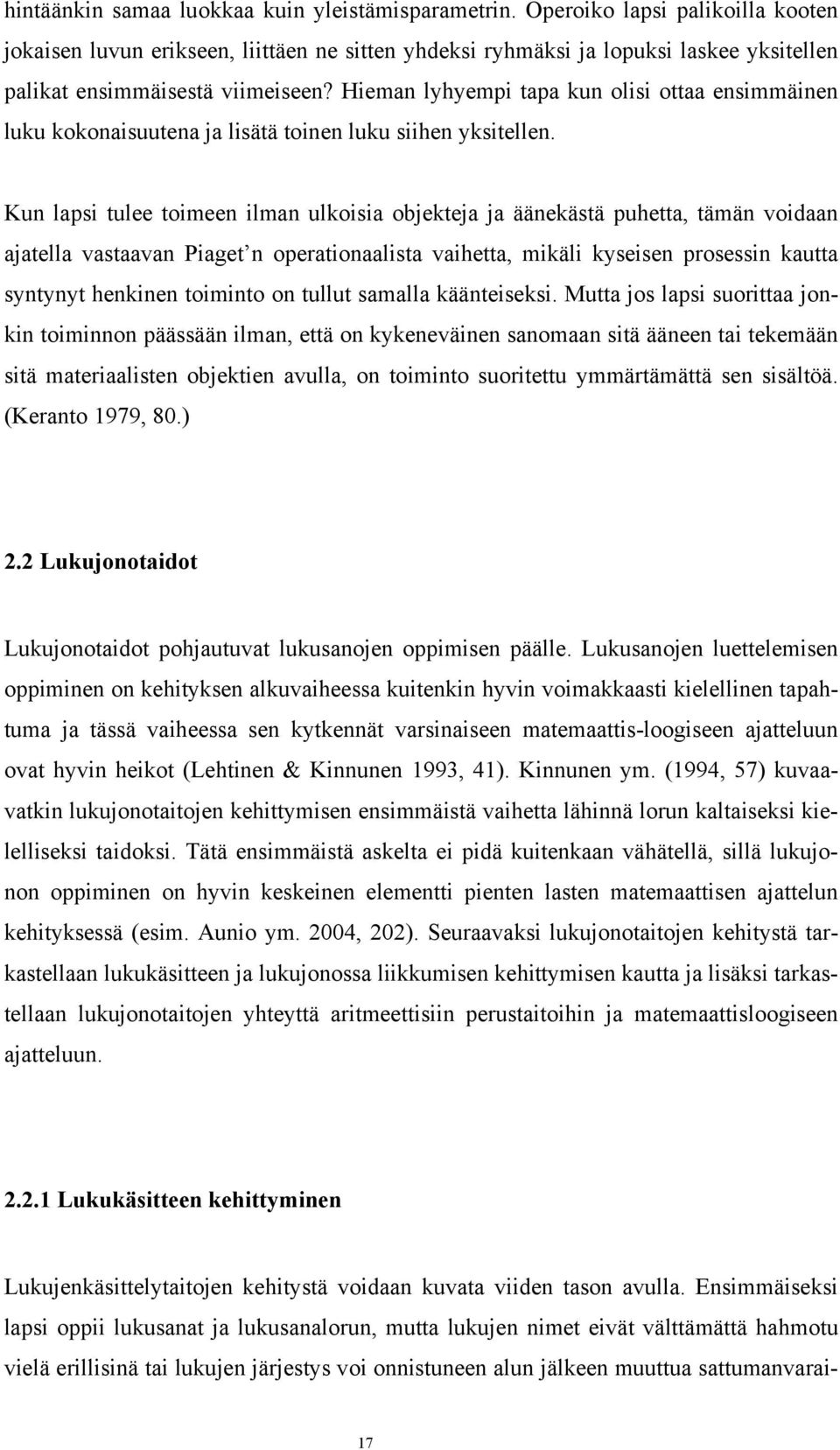 Hieman lyhyempi tapa kun olisi ottaa ensimmäinen luku kokonaisuutena ja lisätä toinen luku siihen yksitellen.