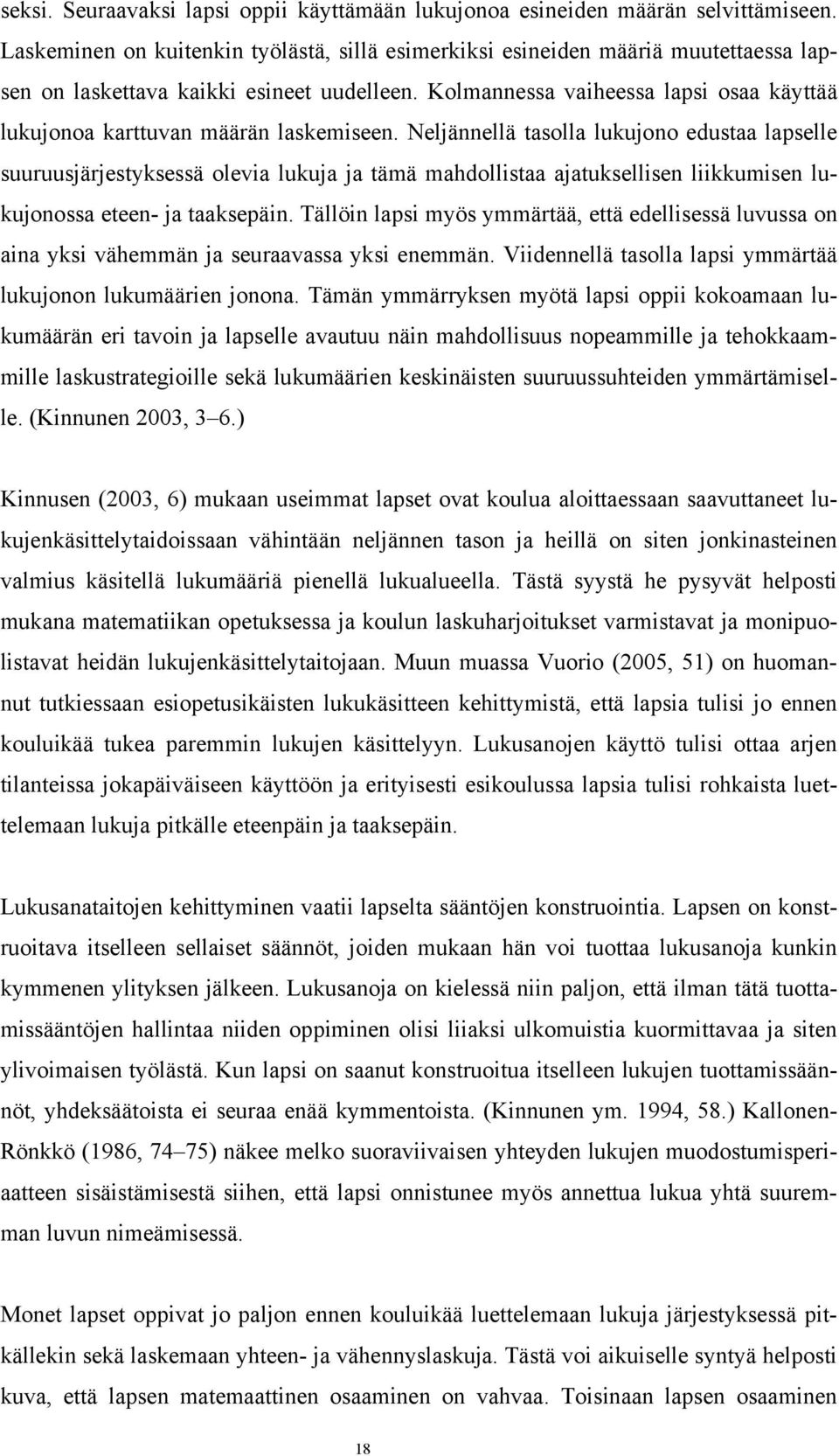 Kolmannessa vaiheessa lapsi osaa käyttää lukujonoa karttuvan määrän laskemiseen.