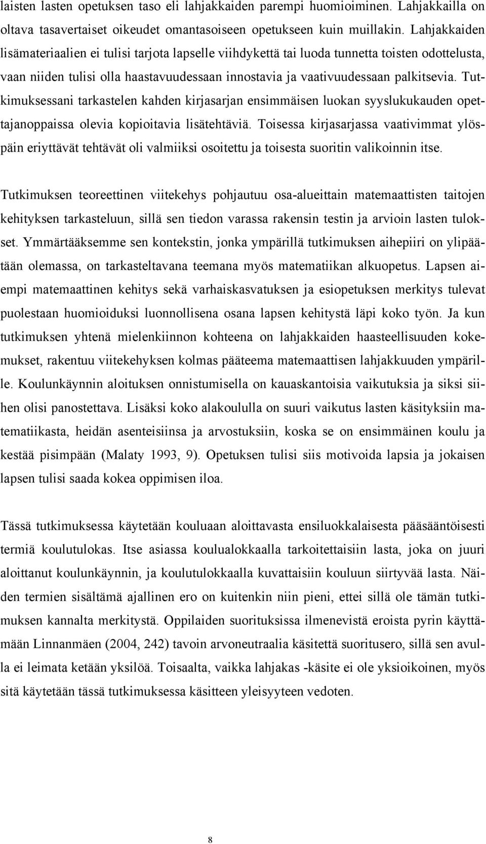 Tutkimuksessani tarkastelen kahden kirjasarjan ensimmäisen luokan syyslukukauden opettajanoppaissa olevia kopioitavia lisätehtäviä.