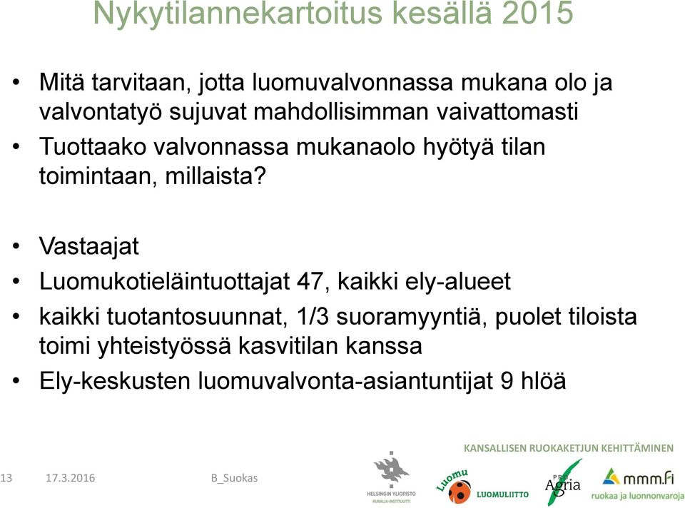 Vastaajat Luomukotieläintuottajat 47, kaikki ely-alueet kaikki tuotantosuunnat, 1/3 suoramyyntiä, puolet