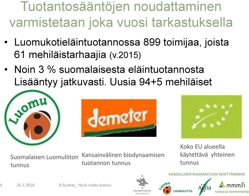 2015) Noin 3 % suomalaisesta eläintuotannosta Lisääntyy jatkuvasti.