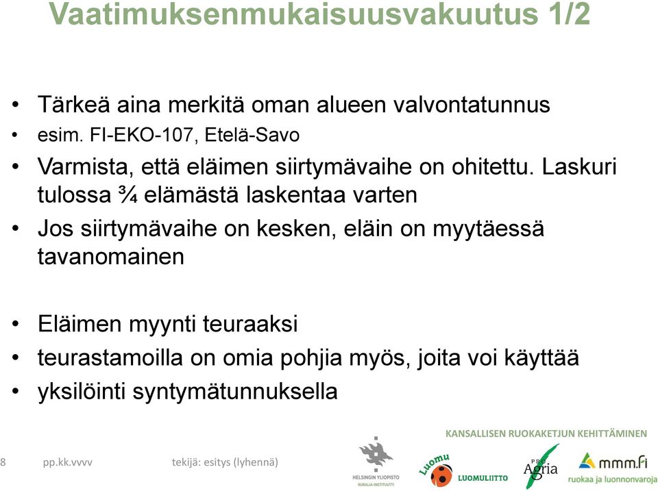 Laskuri tulossa ¾ elämästä laskentaa varten Jos siirtymävaihe on kesken, eläin on myytäessä