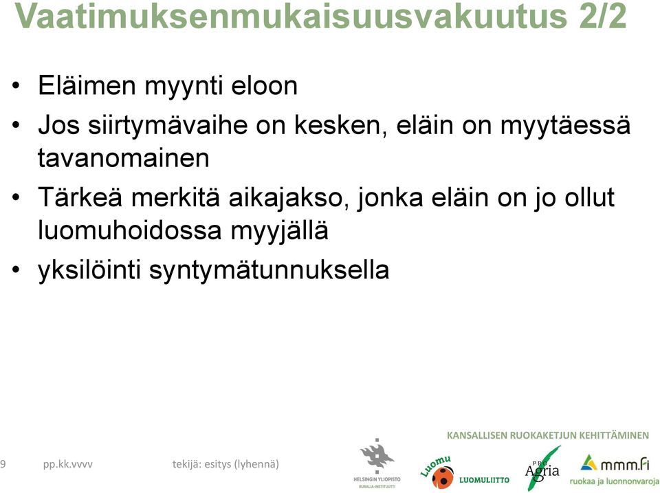 merkitä aikajakso, jonka eläin on jo ollut luomuhoidossa