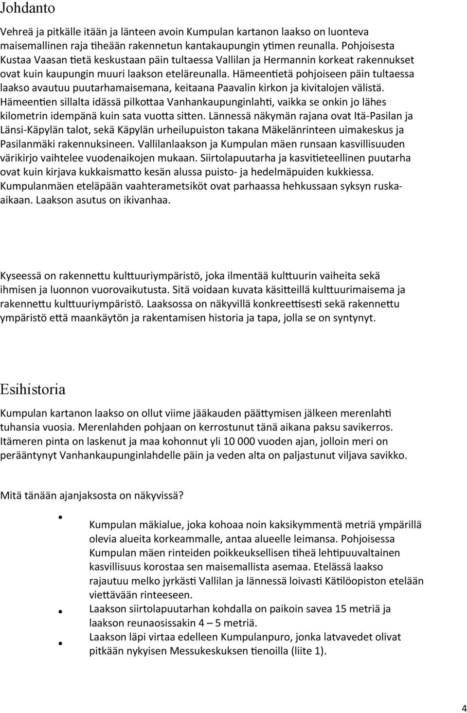 Hämeentietä pohjoiseen päin tultaessa laakso avautuu puutarhamaisemana, keitaana Paavalin kirkon ja kivitalojen välistä.