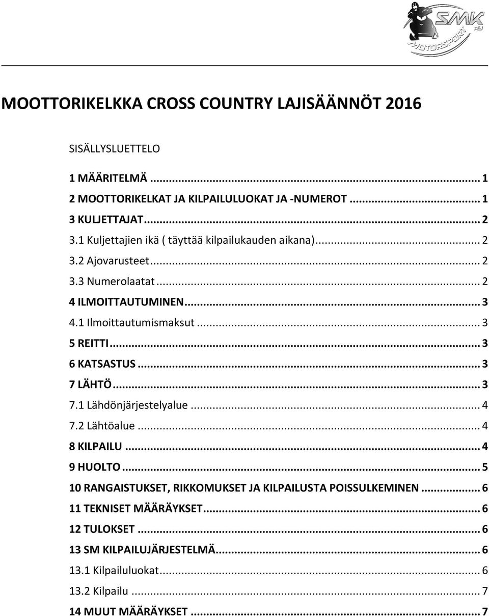 .. 3 5 REITTI... 3 6 KATSASTUS... 3 7 LÄHTÖ... 3 7.1 Lähdönjärjestelyalue... 4 7.2 Lähtöalue... 4 8 KILPAILU... 4 9 HUOLTO.