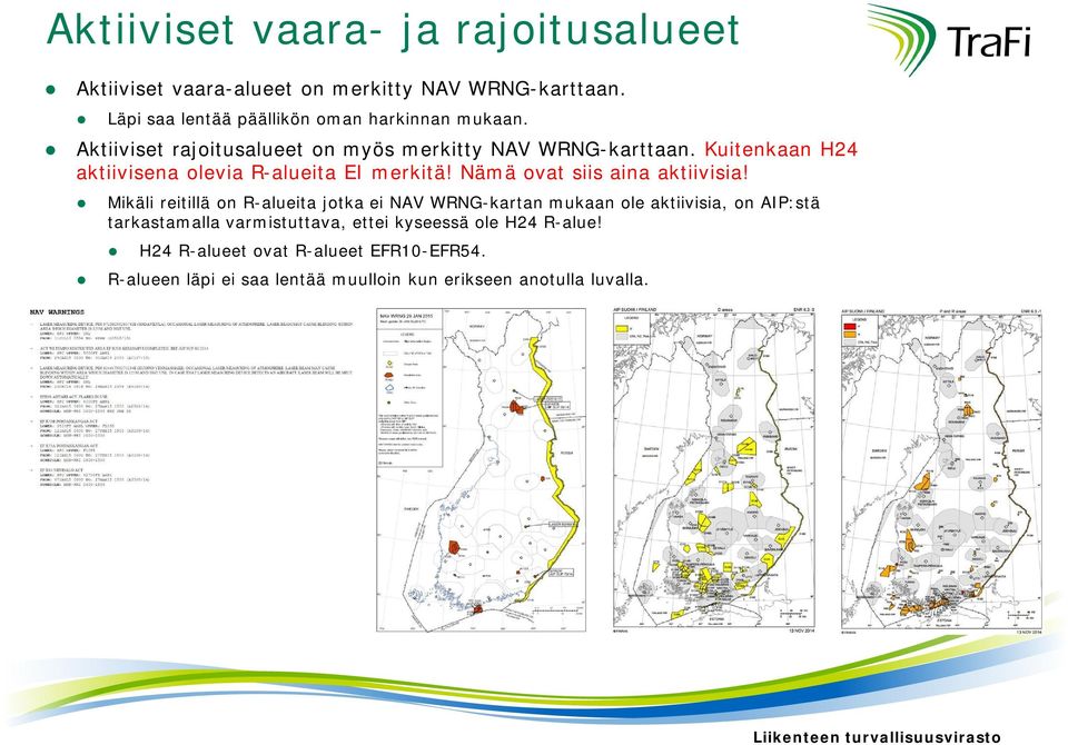 Kuitenkaan H24 aktiivisena olevia R-alueita EI merkitä! Nämä ovat siis aina aktiivisia!