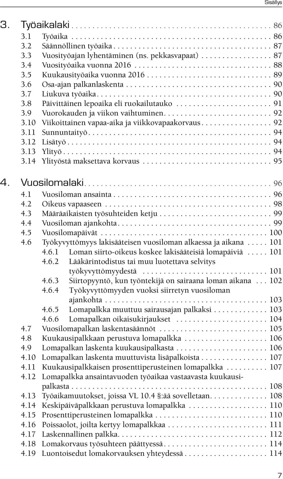 6 Osa-ajan palkanlaskenta................................... 90 3.7 Liukuva työaika.......................................... 90 3.8 Päivittäinen lepoaika eli ruokailutauko....................... 91 3.