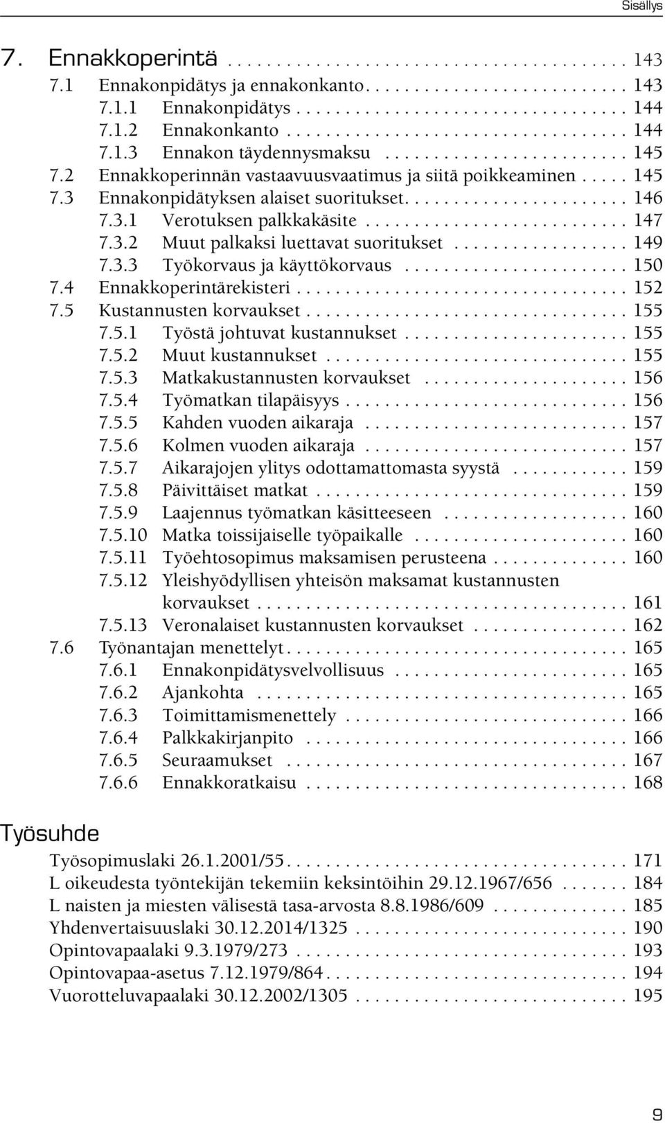 ...................... 146 7.3.1 Verotuksen palkkakäsite........................... 147 7.3.2 Muut palkaksi luettavat suoritukset.................. 149 7.3.3 Työkorvaus ja käyttökorvaus....................... 150 7.