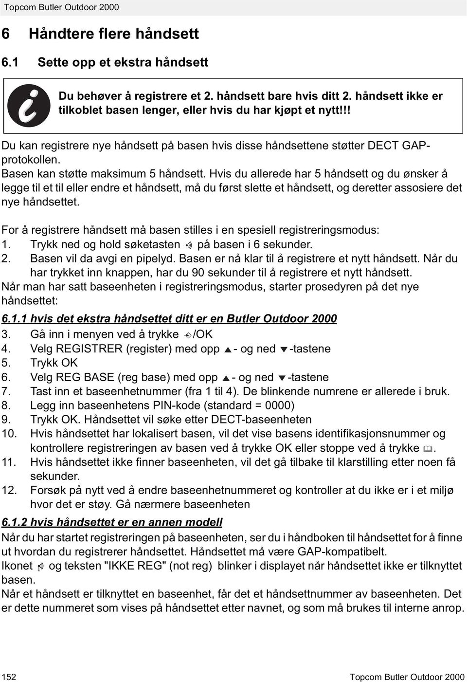 Hvis du allerede har 5 håndsett og du ønsker å legge til et til eller endre et håndsett, må du først slette et håndsett, og deretter assosiere det nye håndsettet.