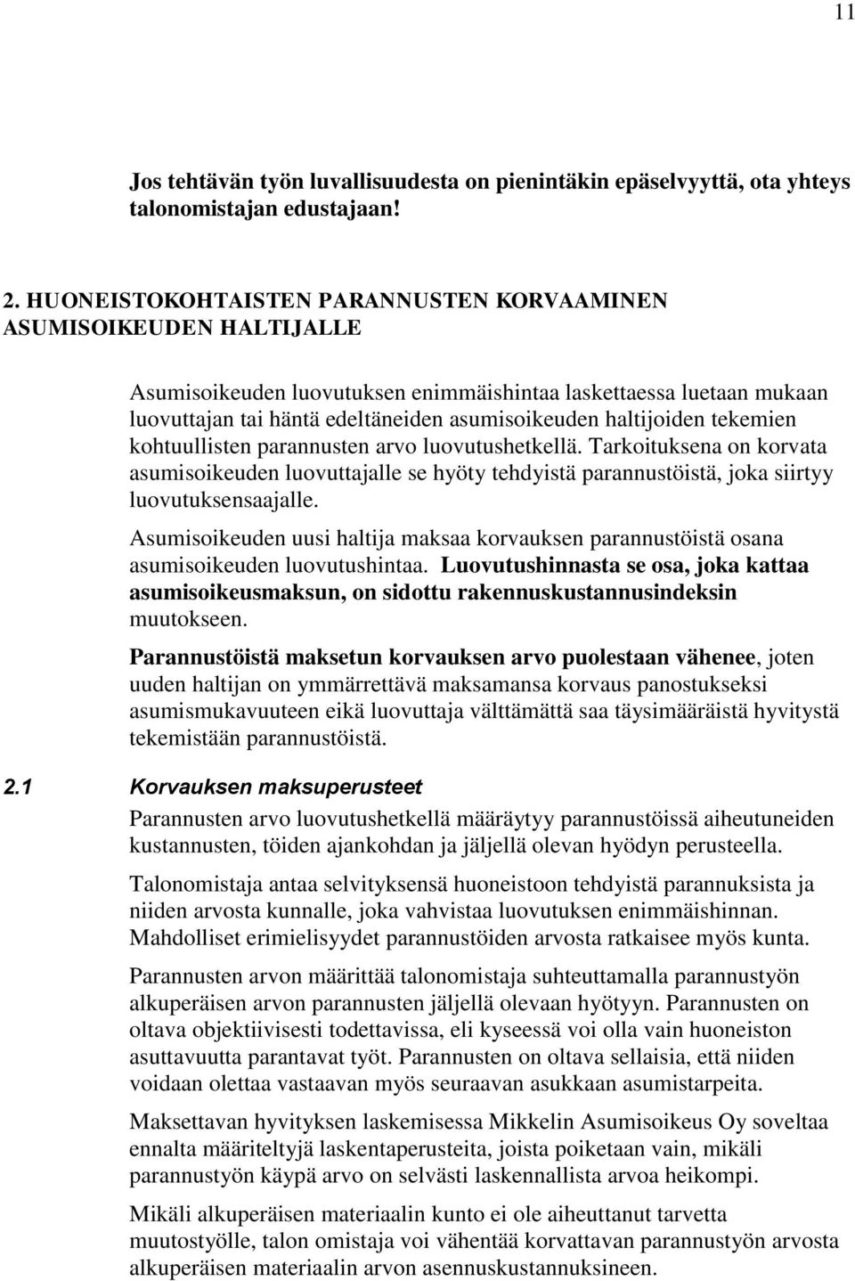 haltijoiden tekemien kohtuullisten parannusten arvo luovutushetkellä. Tarkoituksena on korvata asumisoikeuden luovuttajalle se hyöty tehdyistä parannustöistä, joka siirtyy luovutuksensaajalle.