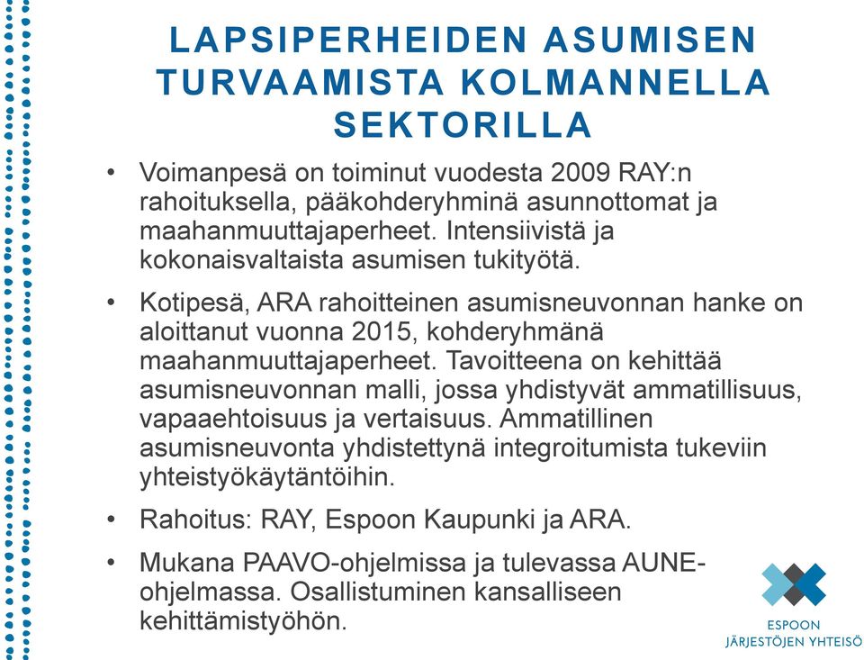 Kotipesä, ARA rahoitteinen asumisneuvonnan hanke on aloittanut vuonna 2015, kohderyhmänä maahanmuuttajaperheet.