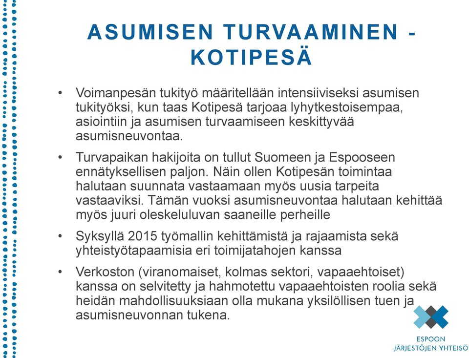 Näin ollen Kotipesän toimintaa halutaan suunnata vastaamaan myös uusia tarpeita vastaaviksi.