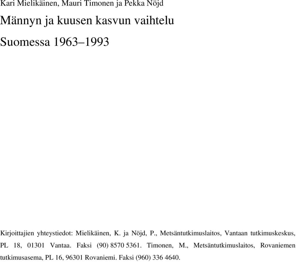 , Metsäntutkimuslaitos, Vantaan tutkimuskeskus, PL 18, 01301 Vantaa.