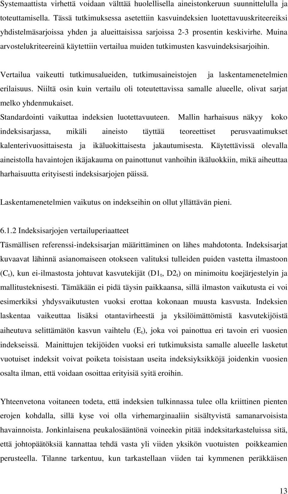 Muina arvostelukriteereinä käytettiin vertailua muiden tutkimusten kasvuindeksisarjoihin. Vertailua vaikeutti tutkimusalueiden, tutkimusaineistojen ja laskentamenetelmien erilaisuus.