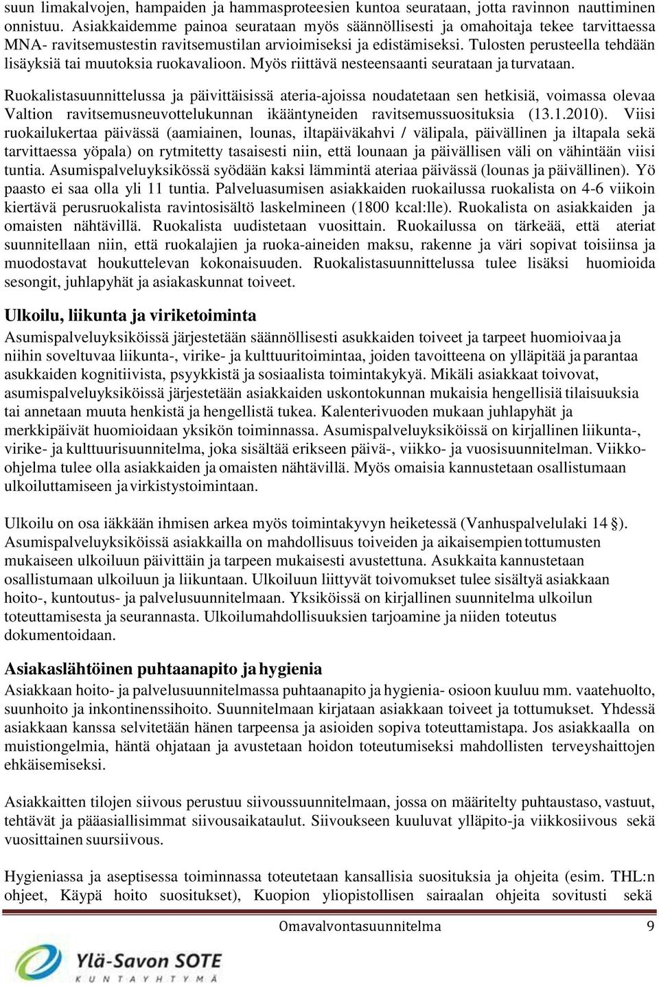 Tulosten perusteella tehdään lisäyksiä tai muutoksia ruokavalioon. Myös riittävä nesteensaanti seurataan ja turvataan.