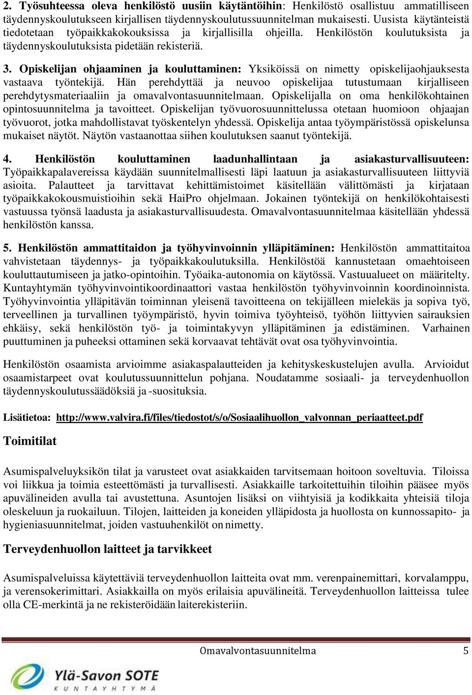 Opiskelijan ohjaaminen ja kouluttaminen: Yksiköissä on nimetty opiskelijaohjauksesta vastaava työntekijä.