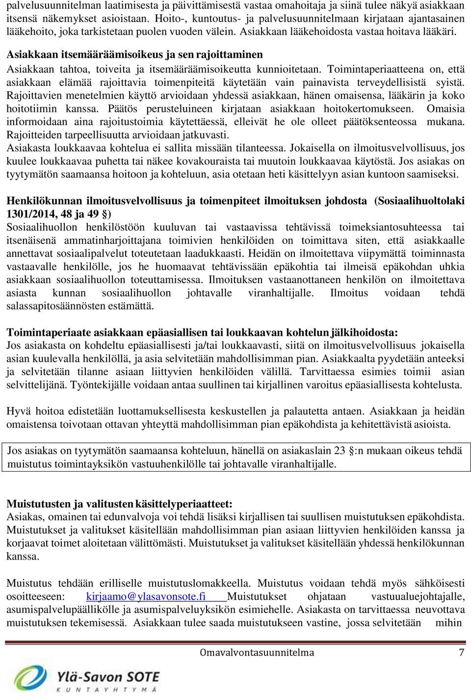 Asiakkaan itsemääräämisoikeus ja sen rajoittaminen Asiakkaan tahtoa, toiveita ja itsemääräämisoikeutta kunnioitetaan.