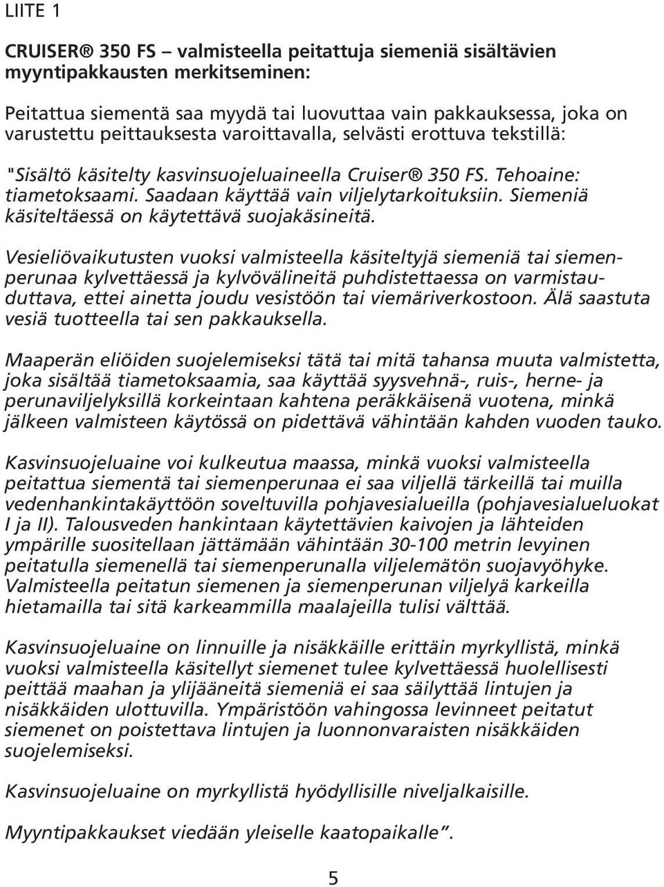 Siemeniä käsiteltäessä on käytettävä suojakäsineitä.