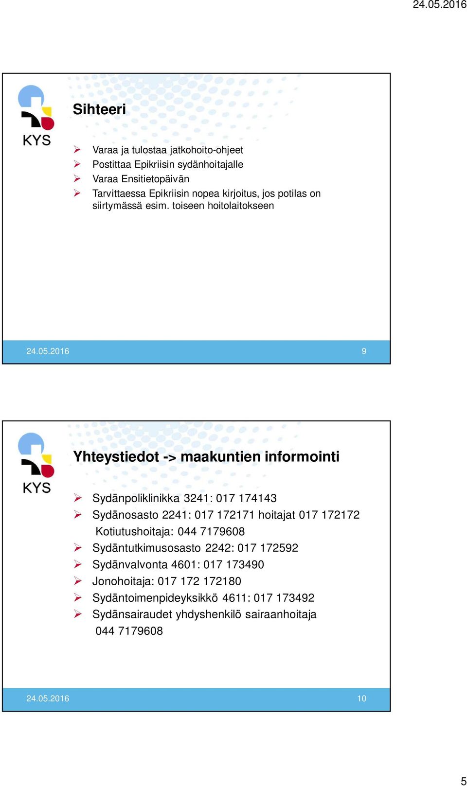 2016 9 Yhteystiedot -> maakuntien informointi Sydänpoliklinikka 3241: 017 174143 Sydänosasto 2241: 017 172171 hoitajat 017 172172