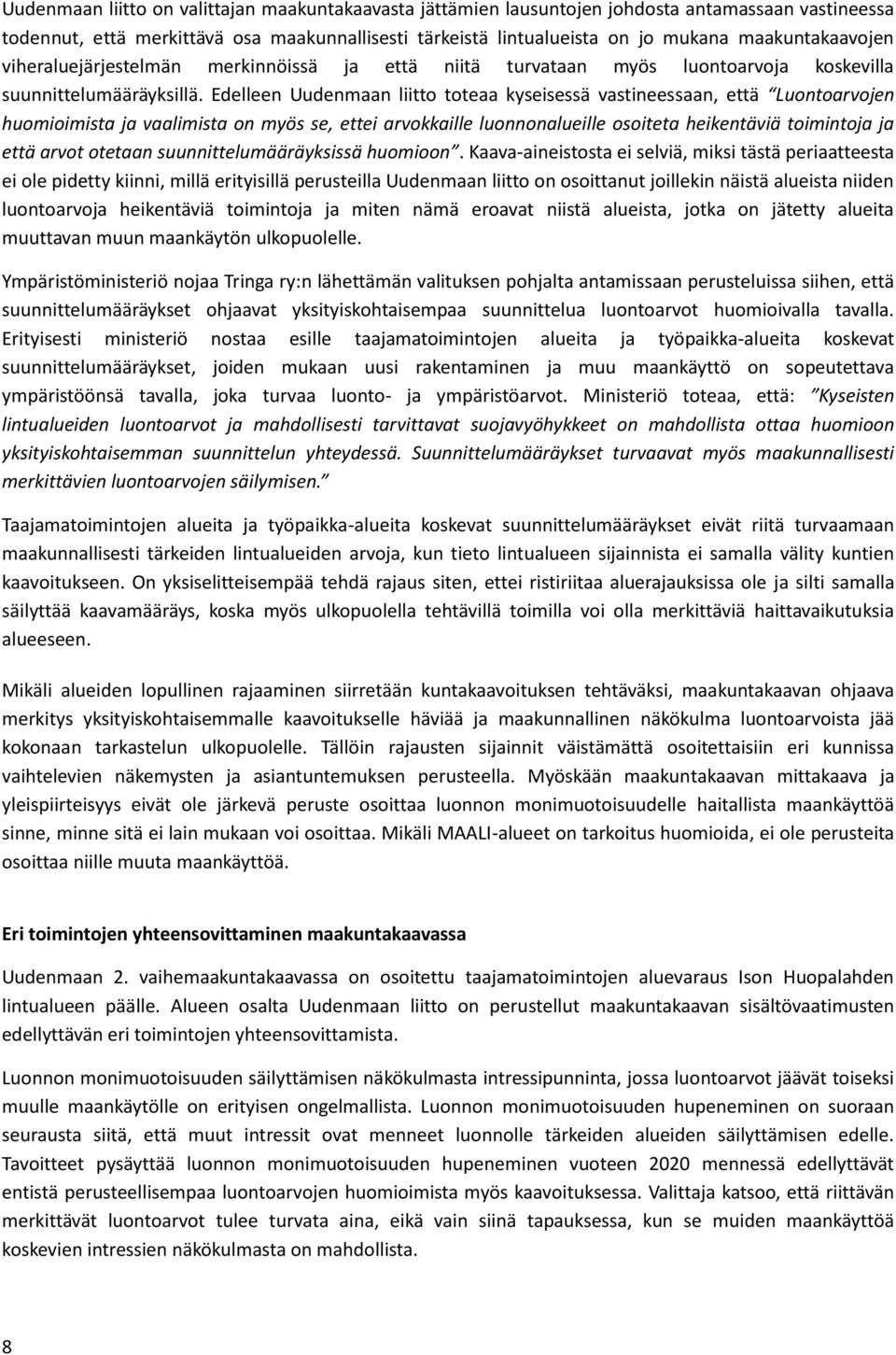 Edelleen Uudenmaan liitto toteaa kyseisessä vastineessaan, että Luontoarvojen huomioimista ja vaalimista on myös se, ettei arvokkaille luonnonalueille osoiteta heikentäviä toimintoja ja että arvot