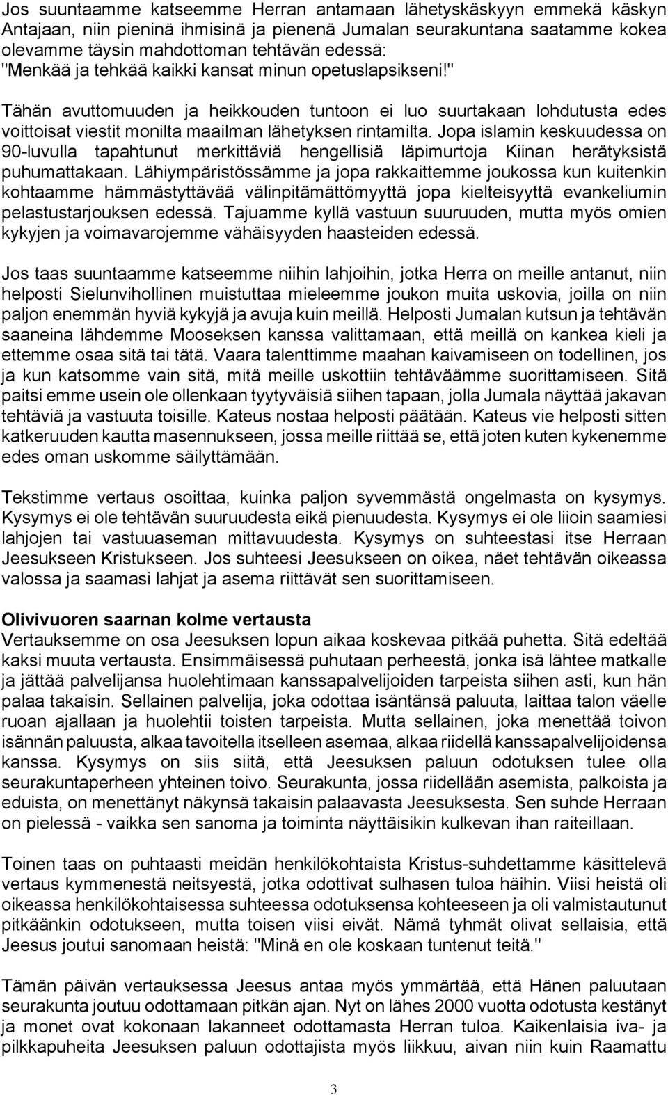 Jopa islamin keskuudessa on 90-luvulla tapahtunut merkittäviä hengellisiä läpimurtoja Kiinan herätyksistä puhumattakaan.