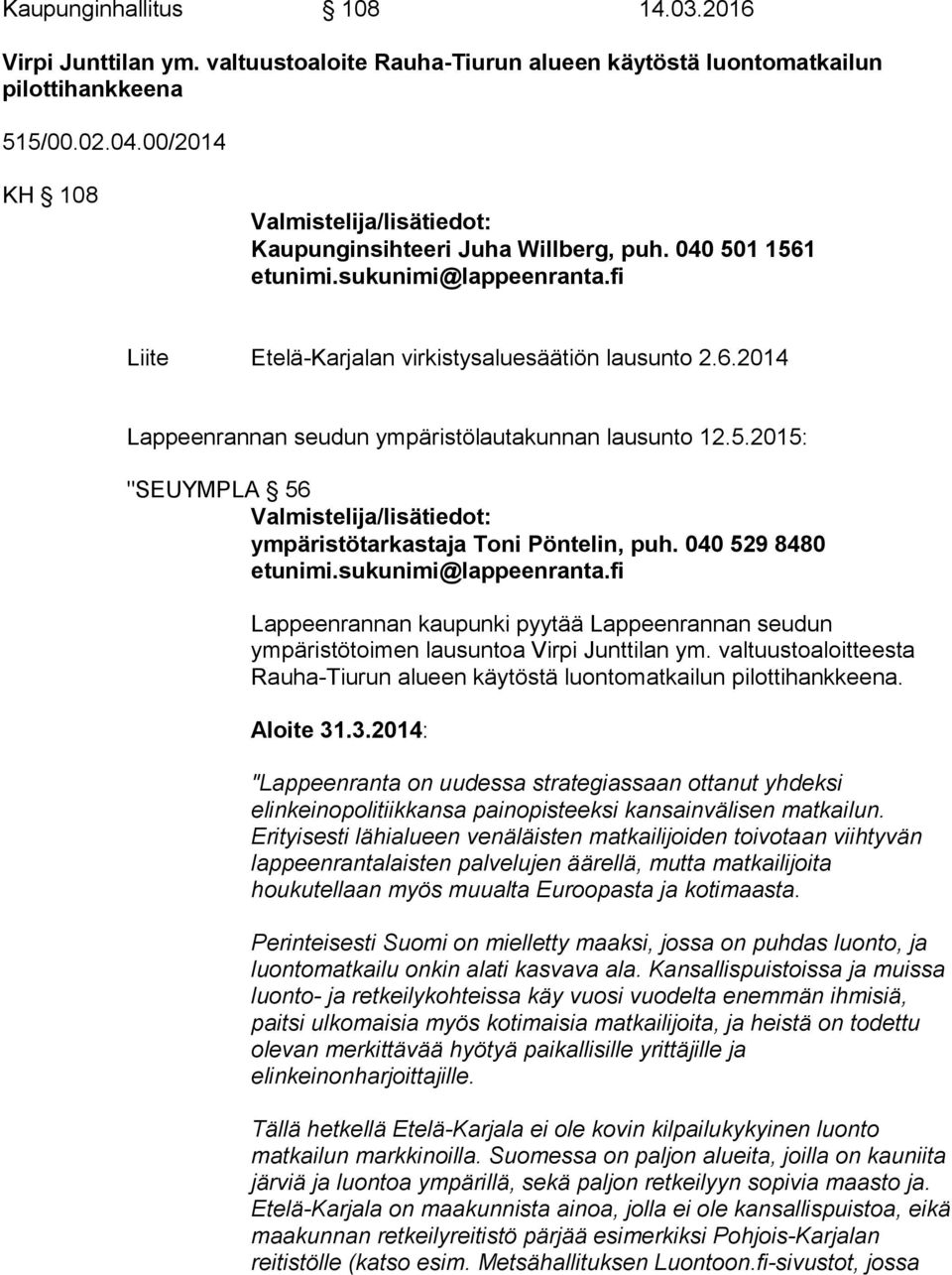 5.2015: "SEUYMPLA 56 Valmistelija/lisätiedot: ympäristötarkastaja Toni Pöntelin, puh. 040 529 8480 etunimi.sukunimi@lappeenranta.