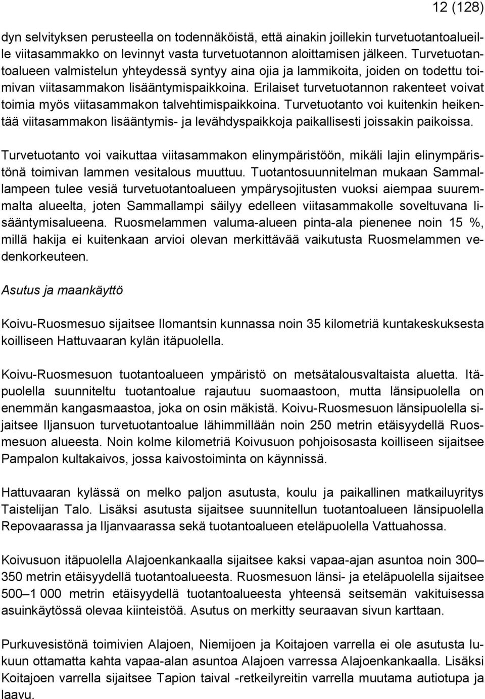 Erilaiset turvetuotannon rakenteet voivat toimia myös viitasammakon talvehtimispaikkoina.