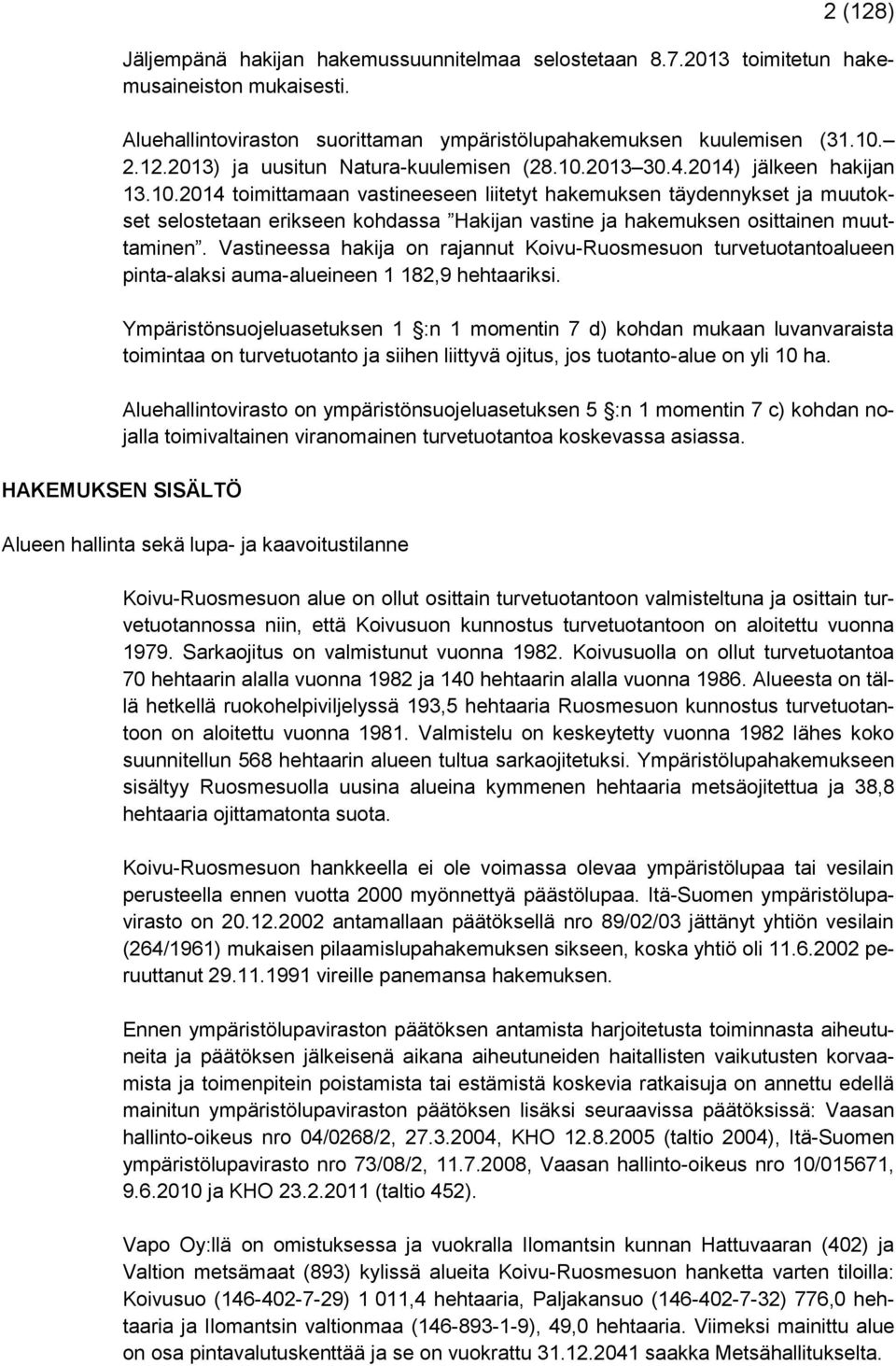 Vastineessa hakija on rajannut Koivu-Ruosmesuon turvetuotantoalueen pinta-alaksi auma-alueineen 1 182,9 hehtaariksi.