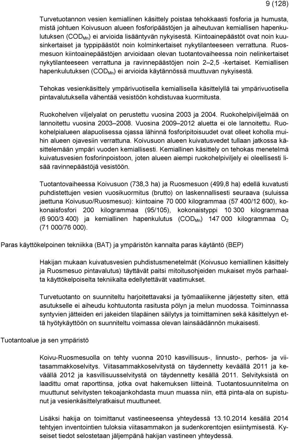 Ruosmesuon kiintoainepäästöjen arvioidaan olevan tuotantovaiheessa noin nelinkertaiset nykytilanteeseen verrattuna ja ravinnepäästöjen noin 2 2,5 -kertaiset.