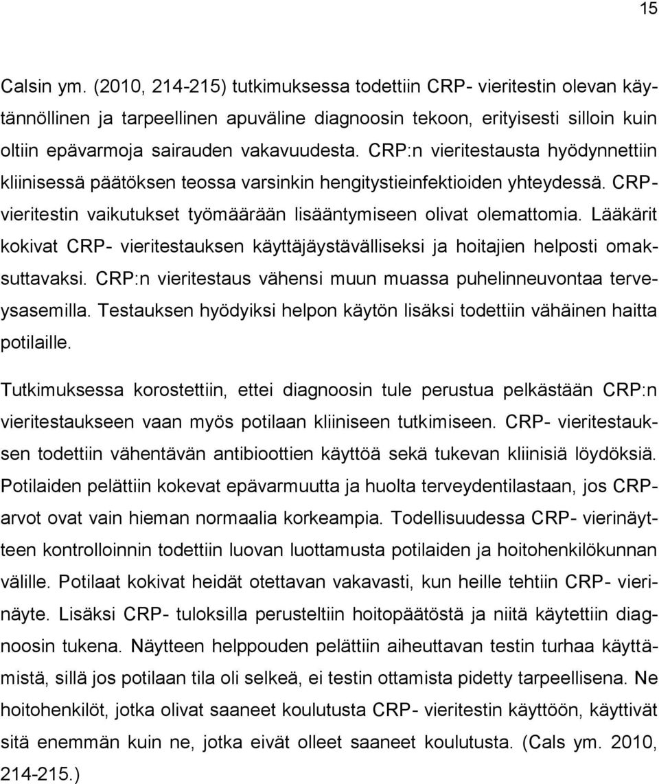 CRP:n vieritestausta hyödynnettiin kliinisessä päätöksen teossa varsinkin hengitystieinfektioiden yhteydessä. CRPvieritestin vaikutukset työmäärään lisääntymiseen olivat olemattomia.