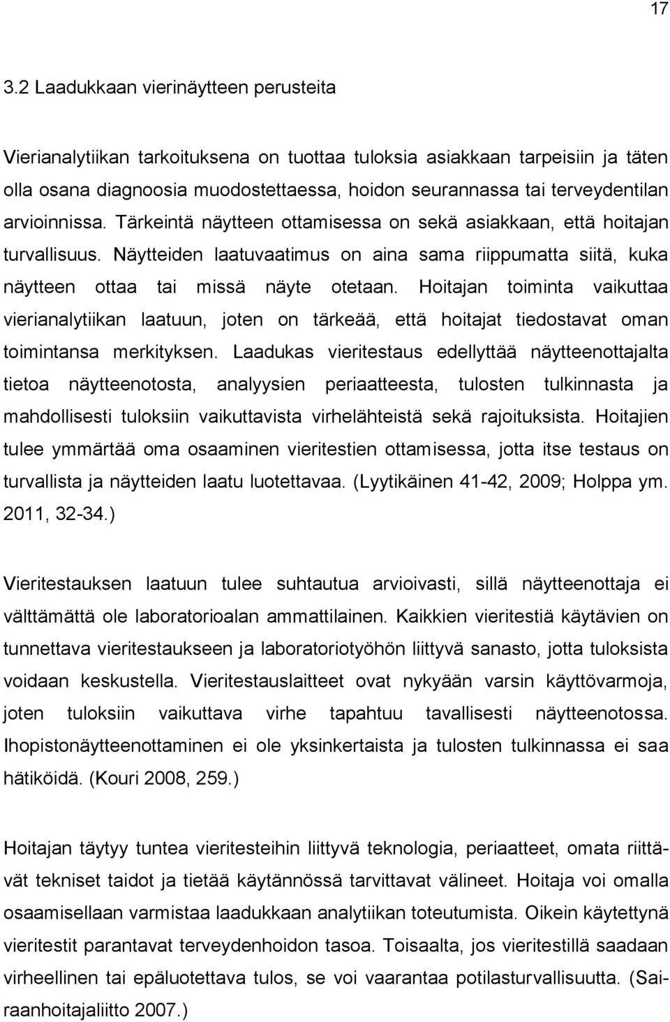 Näytteiden laatuvaatimus on aina sama riippumatta siitä, kuka näytteen ottaa tai missä näyte otetaan.