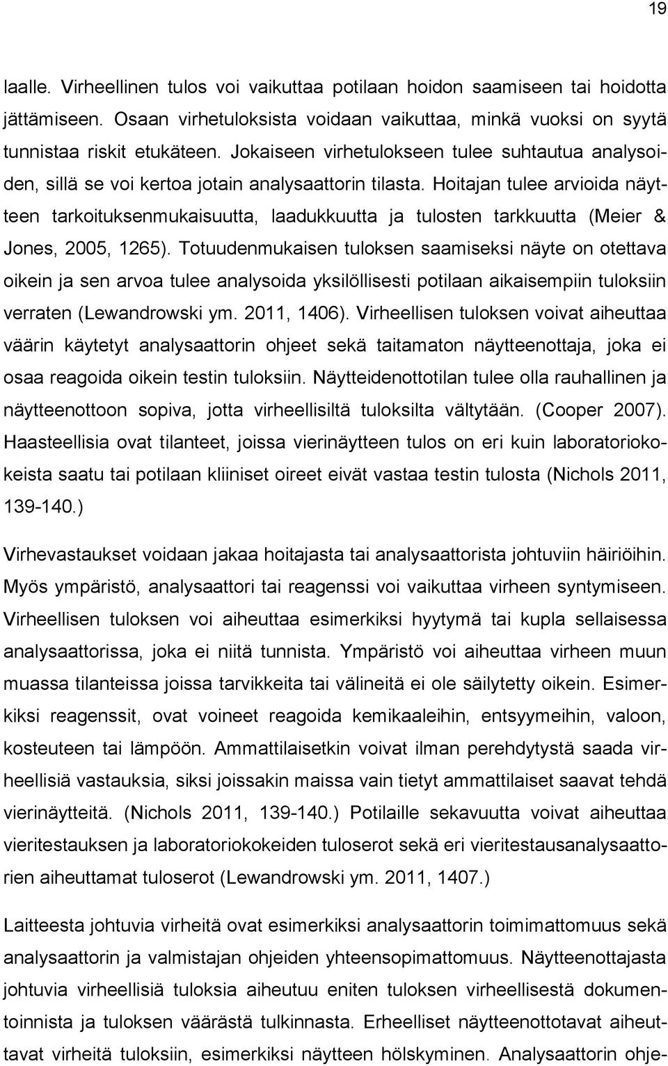 Hoitajan tulee arvioida näytteen tarkoituksenmukaisuutta, laadukkuutta ja tulosten tarkkuutta (Meier & Jones, 2005, 1265).