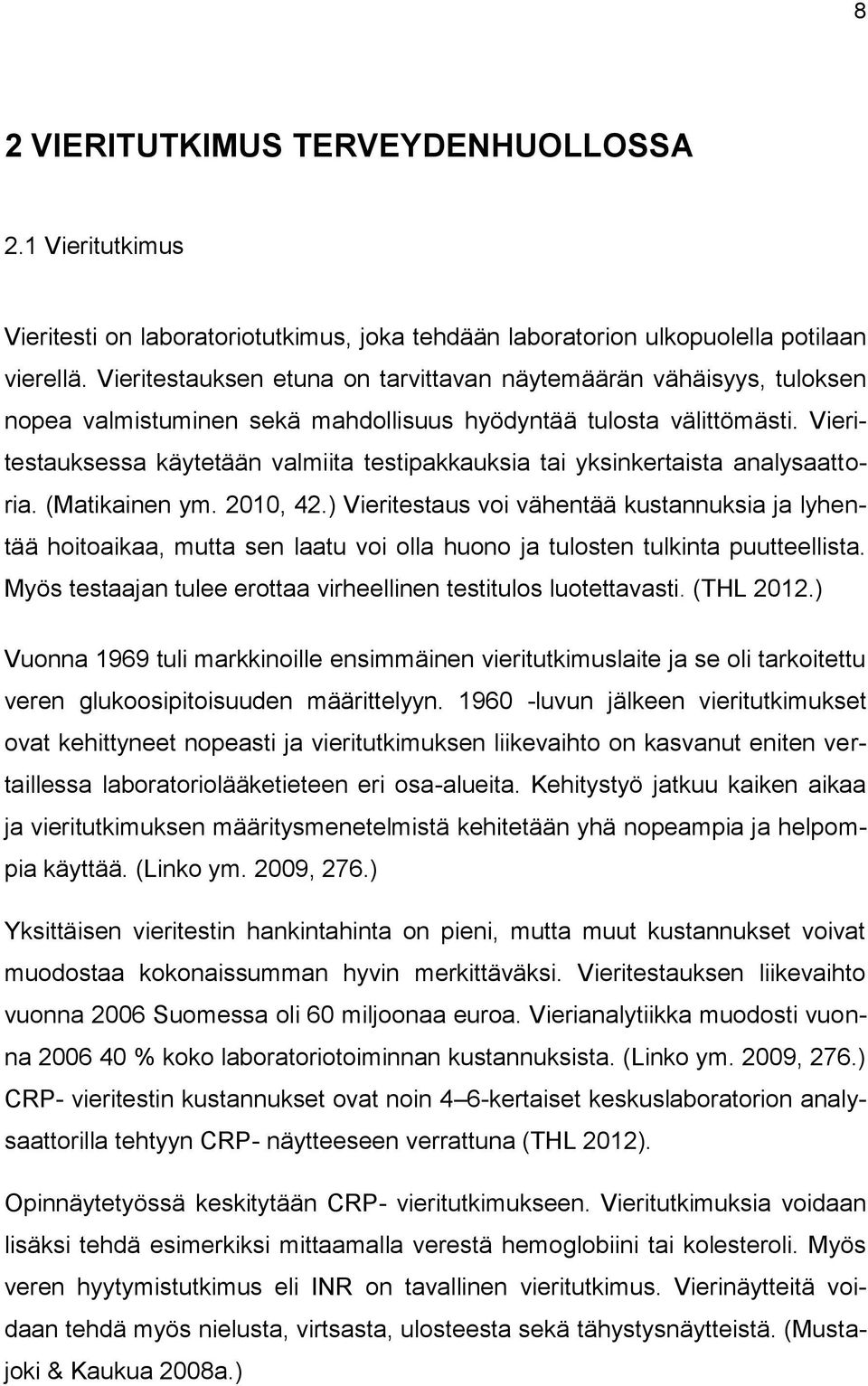 Vieritestauksessa käytetään valmiita testipakkauksia tai yksinkertaista analysaattoria. (Matikainen ym. 2010, 42.