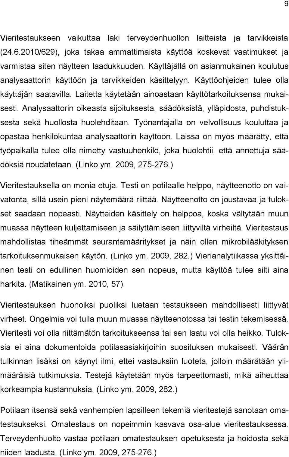 Laitetta käytetään ainoastaan käyttötarkoituksensa mukaisesti. Analysaattorin oikeasta sijoituksesta, säädöksistä, ylläpidosta, puhdistuksesta sekä huollosta huolehditaan.